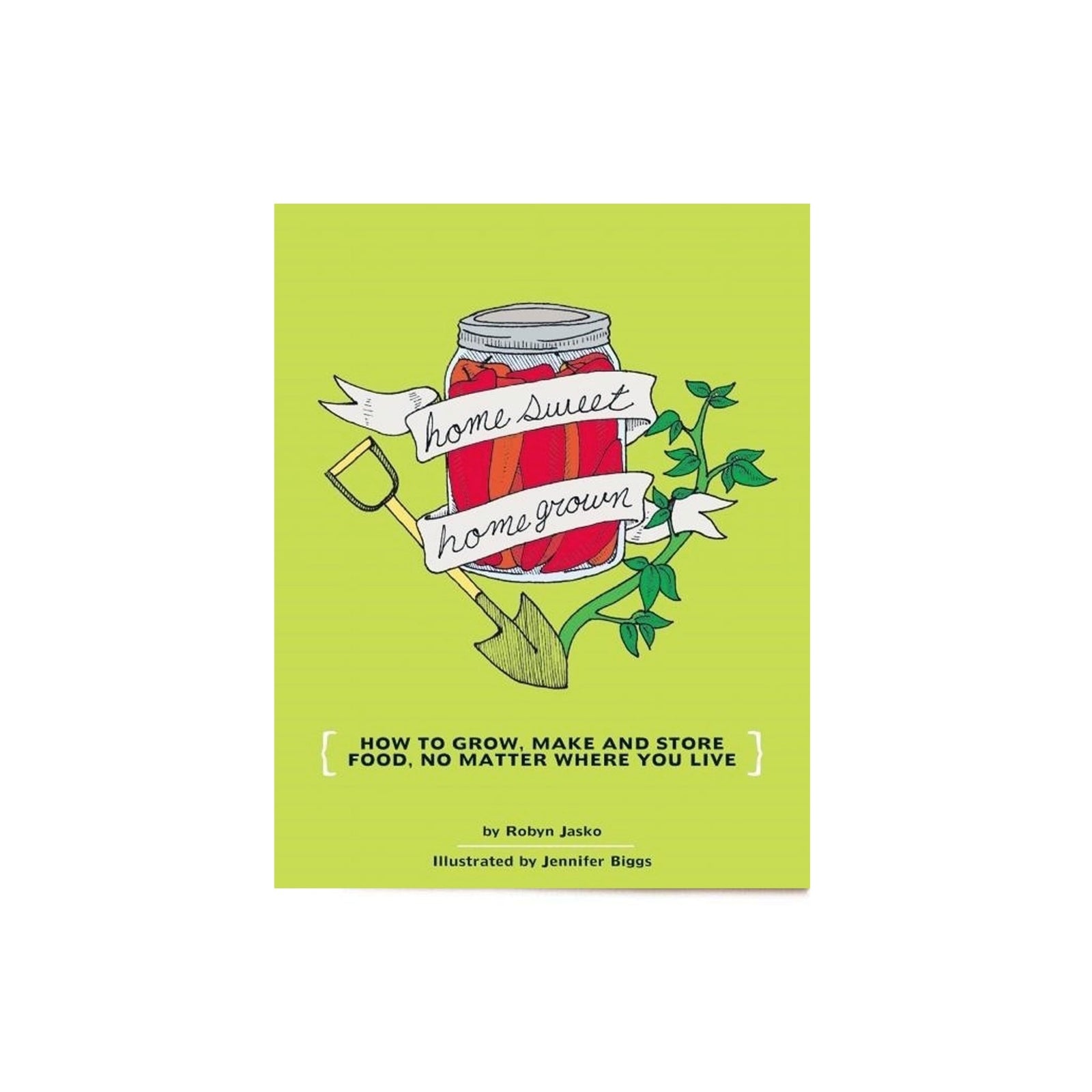 Homesweet Homegrown: How to Grow, Make, And Store Food, No Matter Where You Live Boston General Store