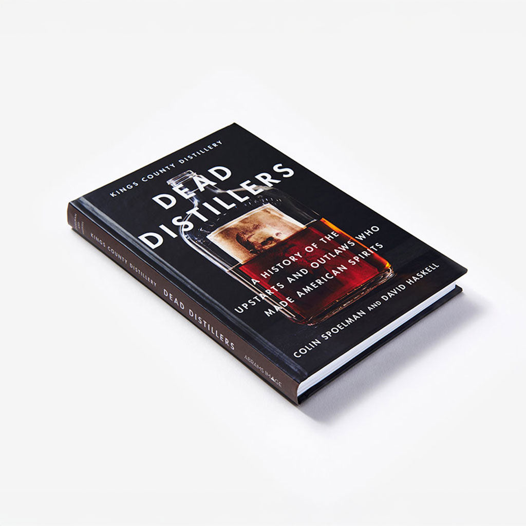Dead Distillers: A History of the Upstarts and Outlaws Who Made American Spirits at Boston General Store