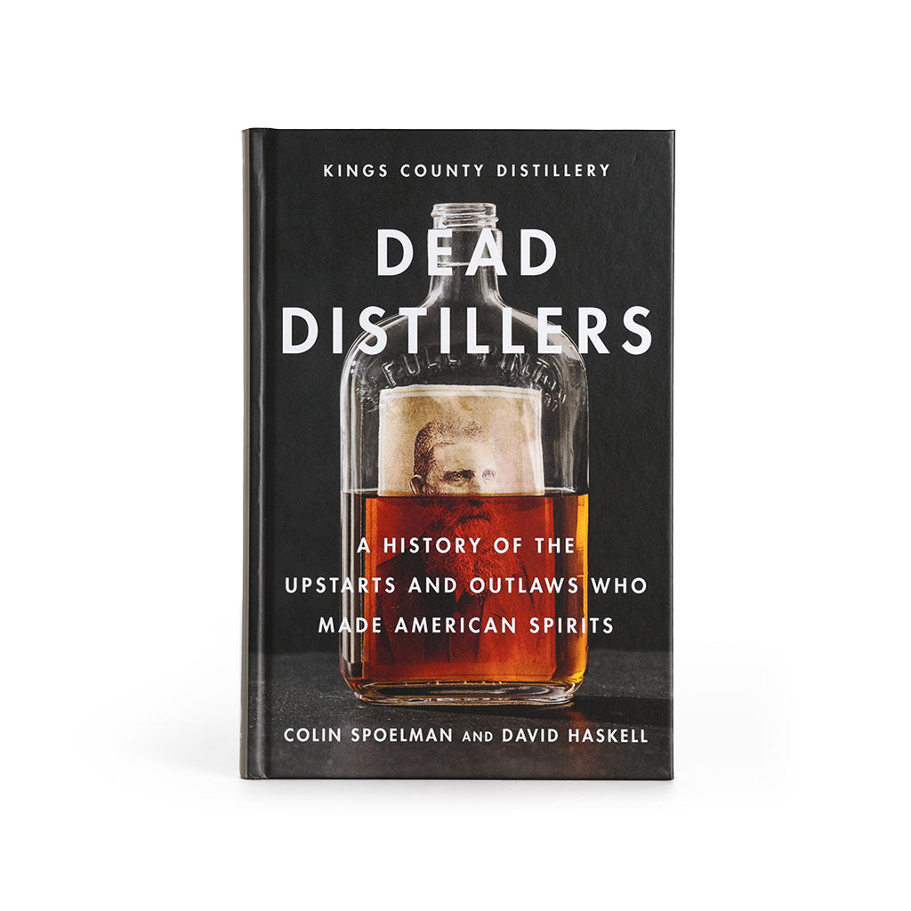 Dead Distillers: A History of the Upstarts and Outlaws Who Made American Spirits at Boston General Store