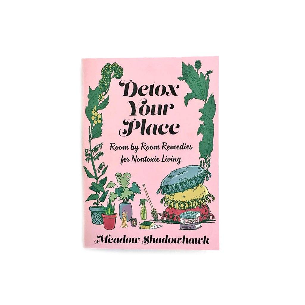 Detox Your Place: Room by Room Remedies for Nontoxic Living Boston General Store