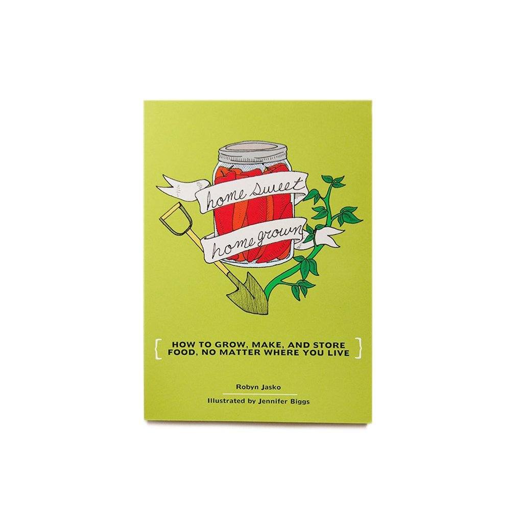 Homesweet Homegrown: How to Grow, Make, And Store Food, No Matter Where You Live Boston General Store